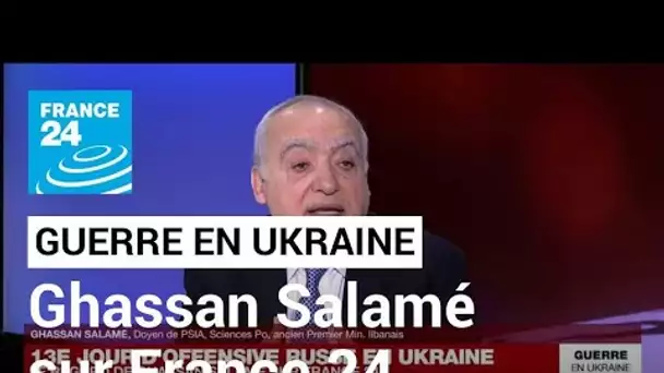 Guerre en Ukraine : le regard de Ghassan Salamé au 13e jour de l'offensive russe • FRANCE 24