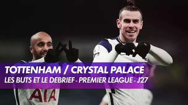 Les buts et le débrief de Tottenham / Crystal Palace - Premier League (J27)