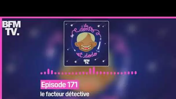 Episode 171 : le facteur détective - Les dents et dodo