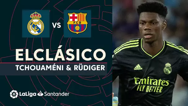 Las caras nuevas de ElClásico: Tchouaméni y Rüdiger