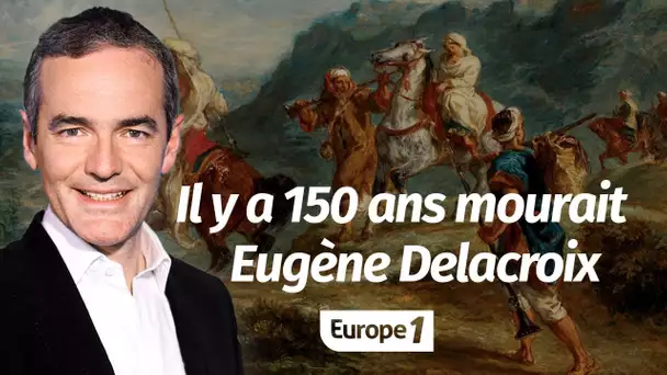 Au coeur de l'histoire: Il y a 150 ans mourait Eugène Delacroix (Franck Ferrand)