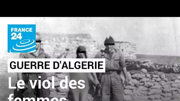 Guerre d'Algérie : le viol des femmes, un sujet encore tabou • FRANCE 24