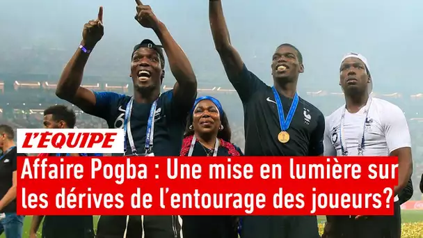 L'affaire Pogba est-elle une mise en lumière sur les dérives de l'entourage des footballeurs ?