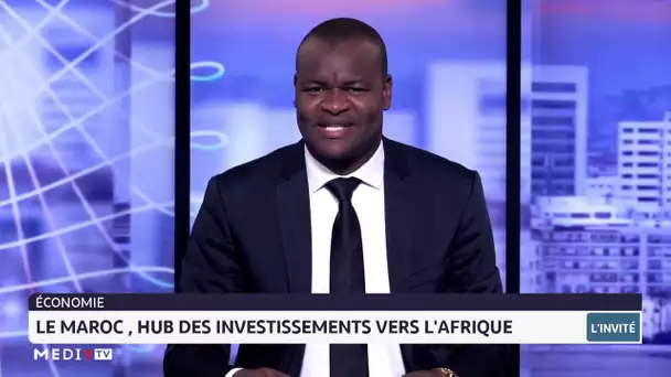 Le Maroc, hub des investissements en Afrique. Lecture Nourredine Obbad