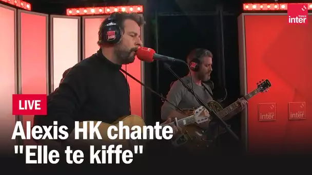 "Elle te kiffe" Alexis HK en live dans C'est encore nous !