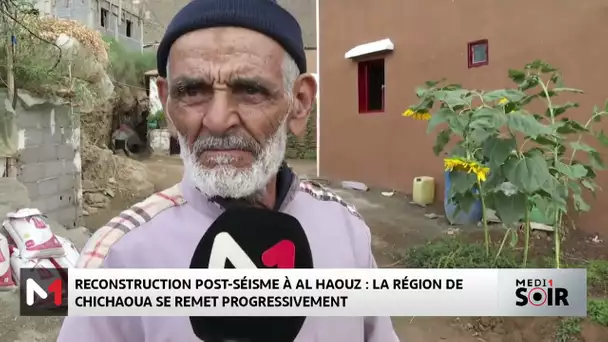 RECONSTRUCTION POST-SÉISME À AL HAOUZ : LA RÉGION DE CHICHAOUA SE REMET PROGRESSIVEMENT