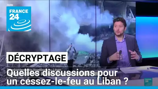 Décryptage : quelles sont les discussions pour un cessez-le-feu au Liban ? • FRANCE 24