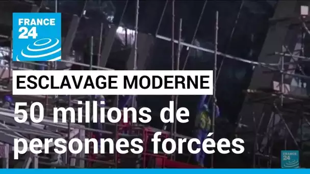 Esclavage moderne: 50 millions de personnes concernées selon l'ONU • FRANCE 24