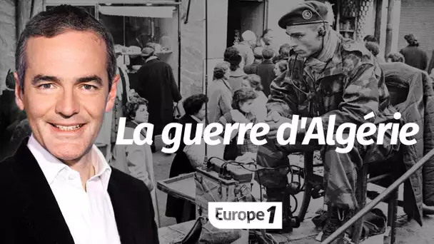 Au cœur de l'Histoire: La guerre d'Algérie (Franck Ferrand)