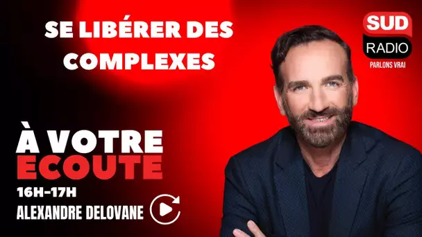 Se libérer des complexes - À Votre Écoute