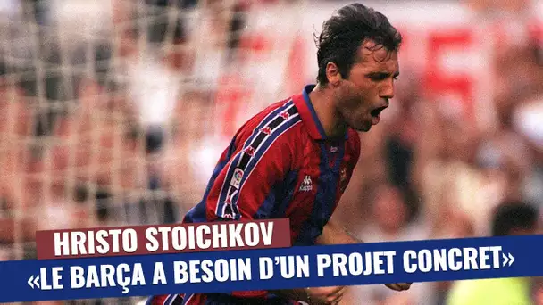 Interview - Hristo Stoichkov : "Le Barça a besoin d'un projet concret"