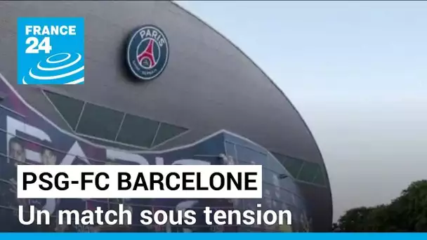 PSG-FC Barcelone : "Le contexte sécuritaire a totalement changé en quelques heures" • FRANCE 24