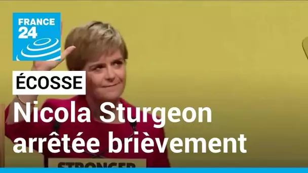 En Écosse, l'ancienne Première ministre Nicola Sturgeon arrêtée brièvement • FRANCE 24