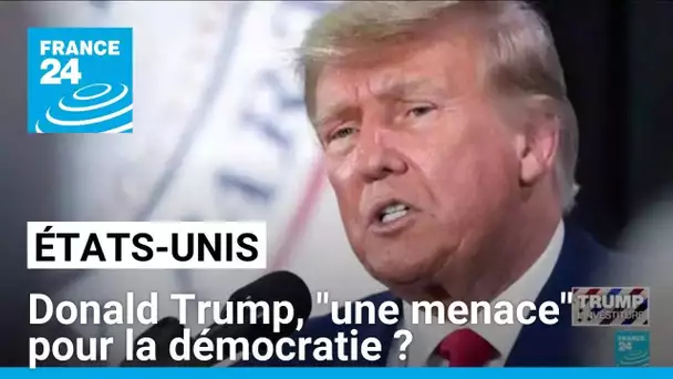 États-Unis : Donald Trump, "une menace" pour la démocratie ? • FRANCE 24