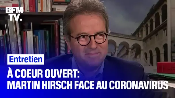 À coeur ouvert: Martin Hirsch face au coronavirus