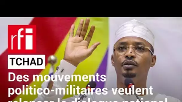 Tchad : des mouvements politico-militaires veulent relancer le dialogue national • RFI