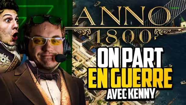 Anno 1800 #18 (ft. Kenny) : On part en guerre