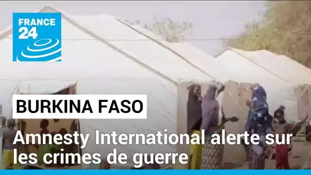 Burkina Faso : Amnesty International alerte sur les crimes de guerre • FRANCE 24