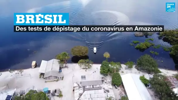 Brésil : des tests de dépistage du coronavirus en Amazonie