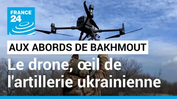 Aux abords de Bakhmout, le drone comme œil de l’artillerie ukrainienne • FRANCE 24