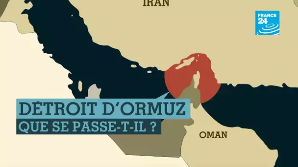 Que se passe-t-il dans le détroit d’Ormuz ?