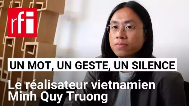 Le réalisateur Minh Quy Truong en un mot, un geste et un silence • RFI