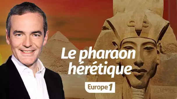 Au cœur de l'Histoire: Akhenaton, inventeur du premier monothéisme Au cœur de l'Histoire: