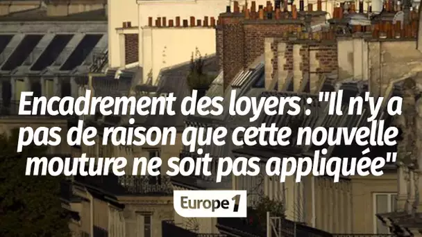 Encadrement des loyers : "Il n'y a pas de raison que cette nouvelle mouture ne soit pas appliquée"