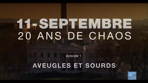 11 SEPTEMBRE : 20 ANS DE CHAOS - ÉPISODE 1 : Aveugles et sourds • FRANCE 24