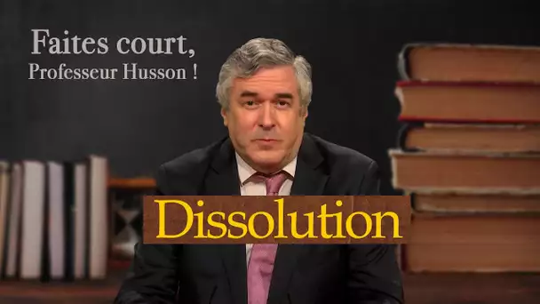 [Format court] La dissolution - Faites court, professeur Husson