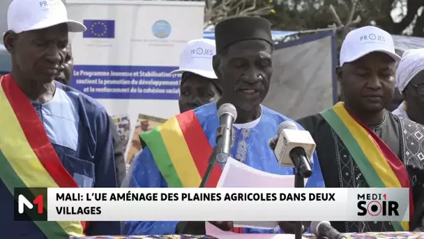 Mali : L’UE aménage des plaines agricoles dans deux villages