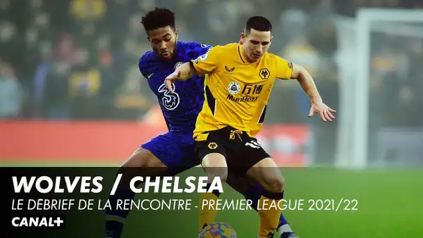 Le débrief de Wolverhampton / Chelsea - Premier League (J18)