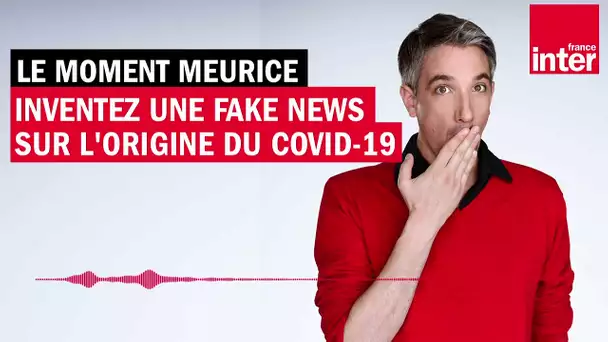 Inventez une fake-news sur l'origine du Covid-19 - Le Moment Meurice