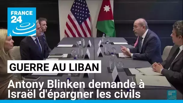 Guerre au Liban : Antony Blinken demande à Israël d'épargner les civils • FRANCE 24