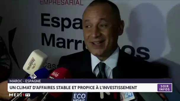 Maroc-Espagne : Un climat d´affaires stable et propice à l´investissement