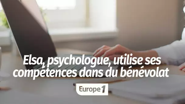 Elsa, psychologue, utilise ses compétences dans du bénévolat : "Ça m'apporte un sentiment d'utilité"