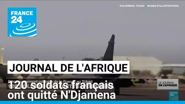 120 soldats français ont quitté N'Djamena dans le cadre du désengagement militaire • FRANCE 24