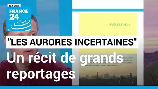 "Les Aurores incertaines" : le récit de 6 ans de reportages au Proche et Moyen-Orient • FRANCE 24