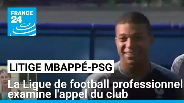 Litige Mbappé/PSG : la Ligue de football professionnel examine l'appel du club • FRANCE 24