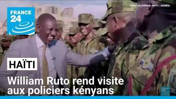 Haïti: William Ruto rend visite aux policiers kényans déployés sur l'île • FRANCE 24