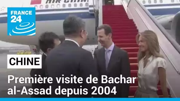 Chine : Bachar al-Assad entame sa première visite officielle dans le pays depuis 2004 • FRANCE 24