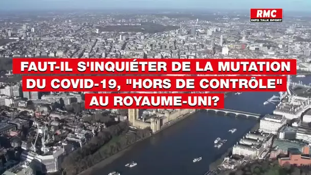 Faut-il s'inquiéter de la mutation du Covid-19, "hors de contrôle" au Royaume-Uni?