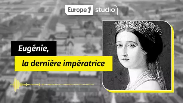 Au coeur de l'histoire - Eugénie, la dernière impératrice de France