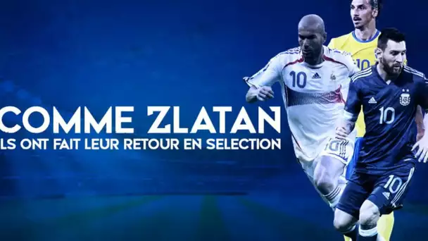 Messi, Ronaldinho, Zidane... Comme Zlatan, ils ont fait leur retour en sélection !