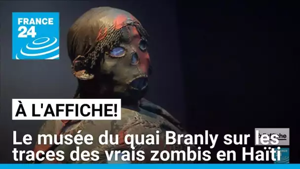 Le musée du quai Branly sur les traces des vrais zombis en Haïti • FRANCE 24