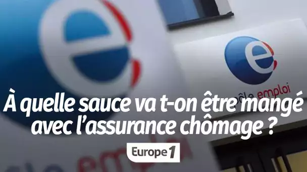 À quelle sauce va t-on être mangé avec l’assurance chômage ?