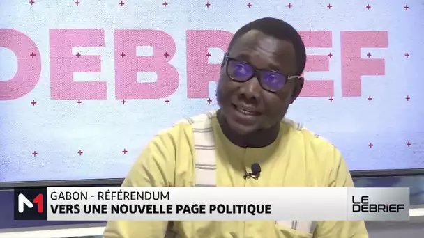 #LeDébrief .. Référendum constitutionnel au Gabon et législatives anticipées au Sénégal