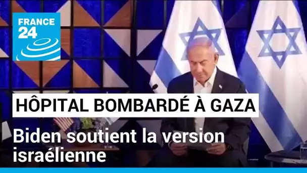 Hôpital bombardé à Gaza : Biden soutient la version israélienne • FRANCE 24