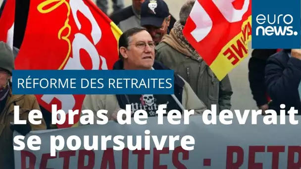 Réforme des retraites : le bras de fer devrait se poursuivre