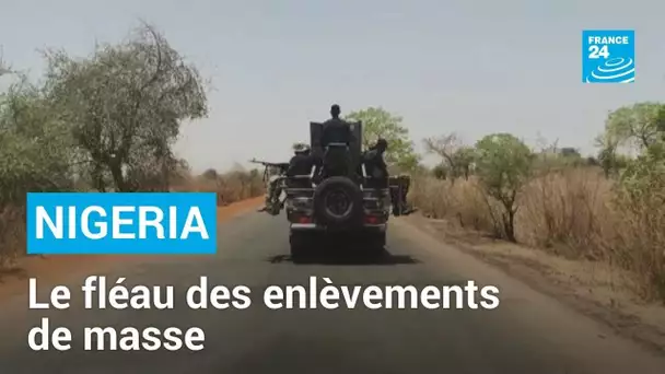 Nigeria : le fléau des enlèvements de masse • FRANCE 24